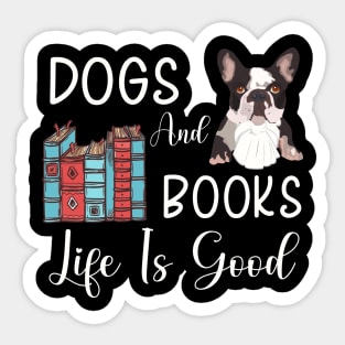 Dogs And Books Life Is Good, Funny Dogs and Books ,dogs lovers Sticker